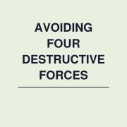 Avoiding Four Destructive Forces
