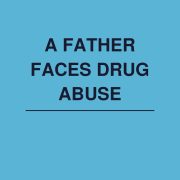 A Father Faces Drug Abuse (Downloadable Version)